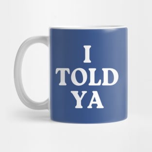 I-told-ya Mug